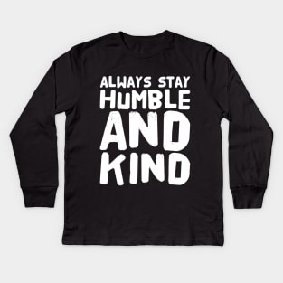 Always stay humble and kind Kids Long Sleeve T-Shirt